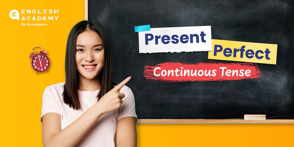 Present Perfect Continuous Tense: Pengertian, rumus, fungsi, dan contoh kalimat
